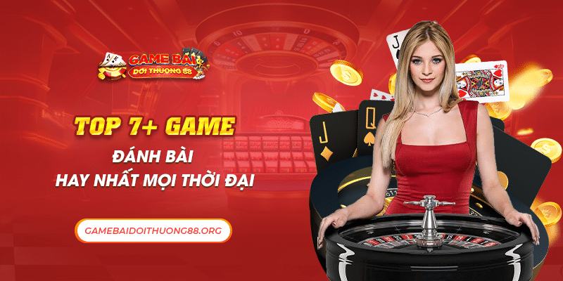 TOP 7+ Game đánh bài hay nhất mọi thời đại