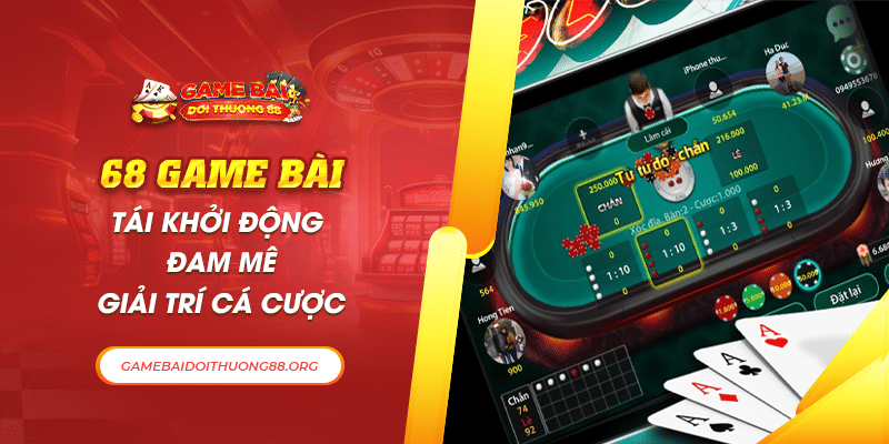 68 Game Bài- Tái khởi động đam mê giải trí cá cược