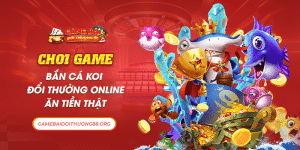 Chơi Game Bắn Cá Koi Đổi Thưởng Online Ăn Tiền Thật  