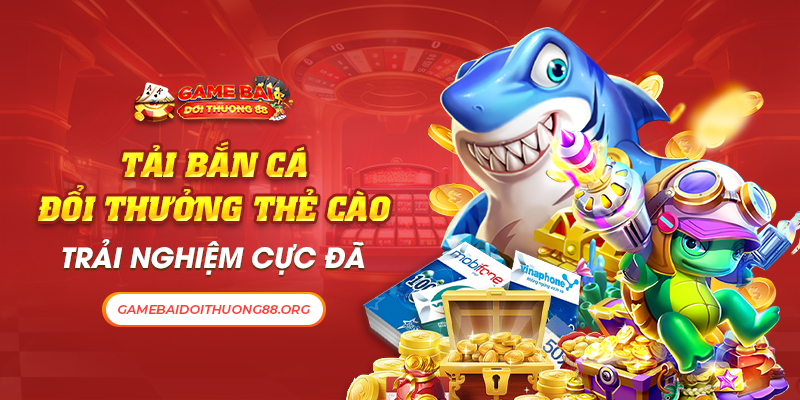 Tải Bắn Cá Đổi Thưởng Thẻ Cào - Trải Nghiệm Cực Đã