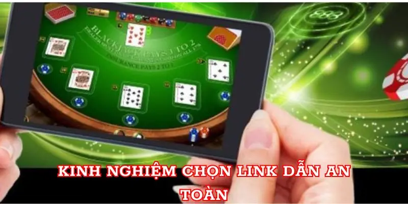 Kinh nghiệm chọn link dẫn an toàn