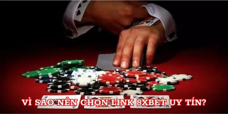 Vì sao nên chọn link 8xbet uy tín?